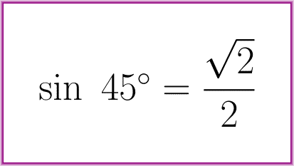 The exact value of sine of 45 degrees