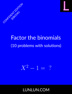 Factor the binomials (10 problems with solutions) [Confident Edition]