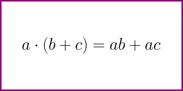 The formula for a (b + c) [distributive multiplication over addition]