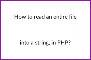 How to read an entire file into a string, in PHP?