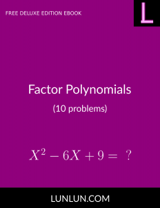 Factor Polynomials (10 problems) FREE DELUXE EDITION EBOOK