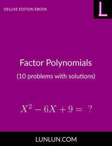 Factor Polynomials (10 problems with solutions) DELUXE EDITION EBOOK