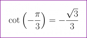 Exact value of cotangent of minus PI/3