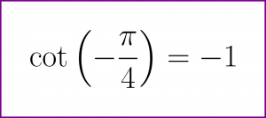 Exact value of cotangent of minus PI/4